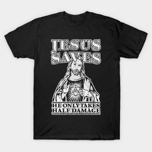 Jesus Saves. He Only Takes Half Damage. T-Shirt